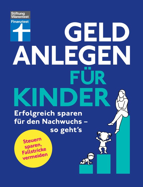 Geld anlegen für Kinder - Erfolgreich sparen für den Nachwuchs – so geht’s Ein Ratgeber von Finanztest © Cover Stiftung Warentest